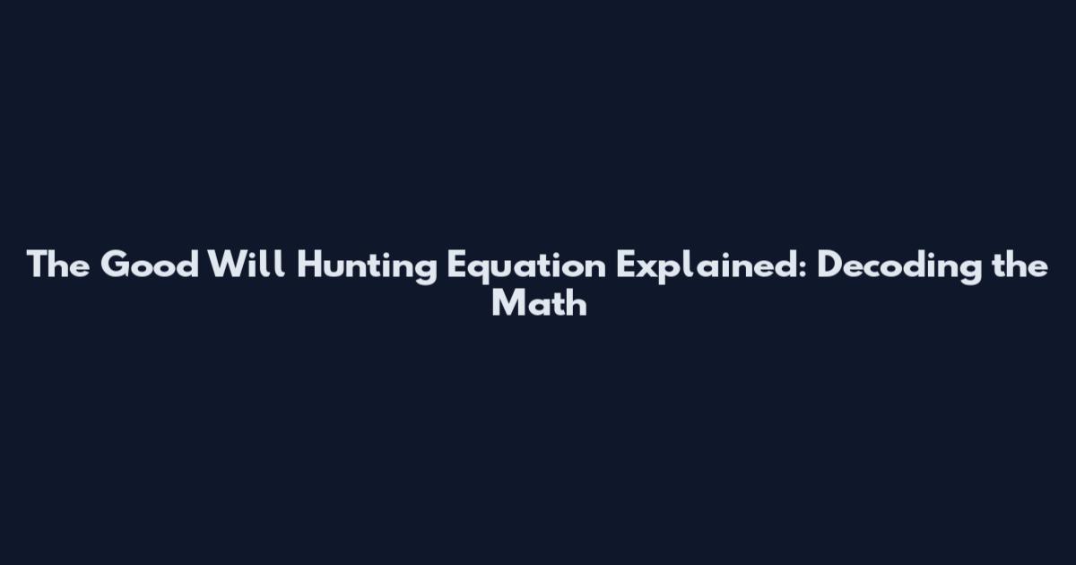 The Good Will Hunting Equation Explained: Decoding the Math