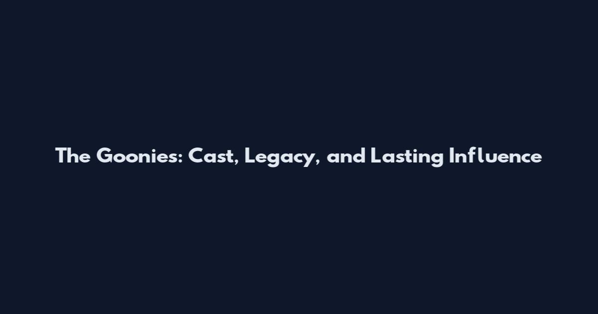 The Goonies: Cast, Legacy, and Lasting Influence