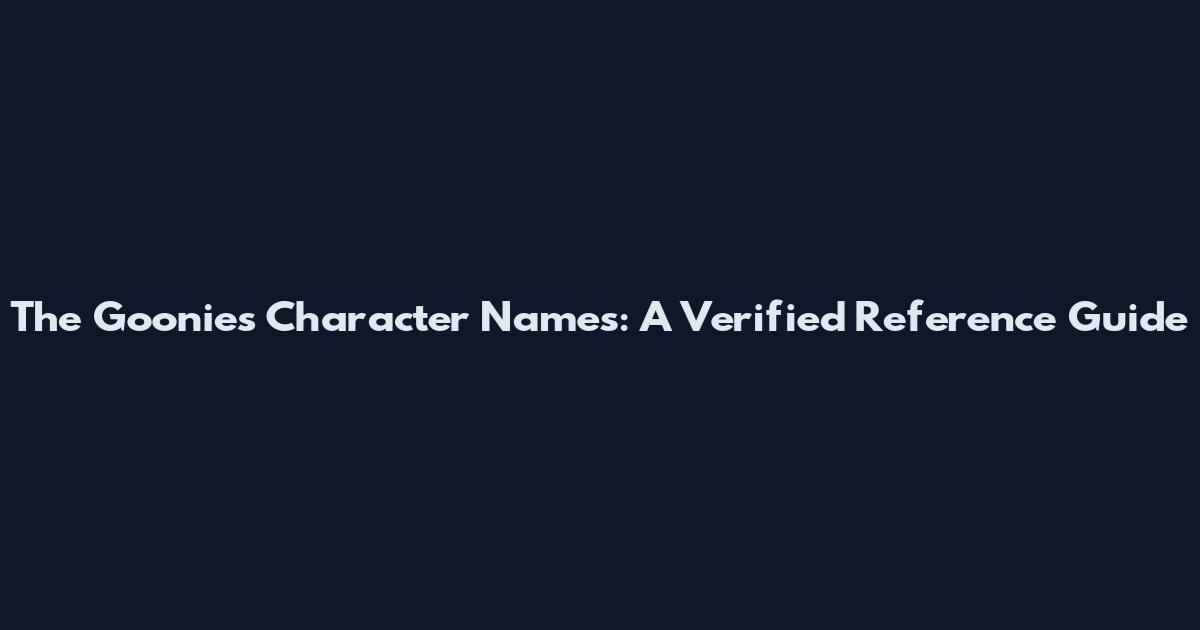 The Goonies Character Names: A Verified Reference Guide