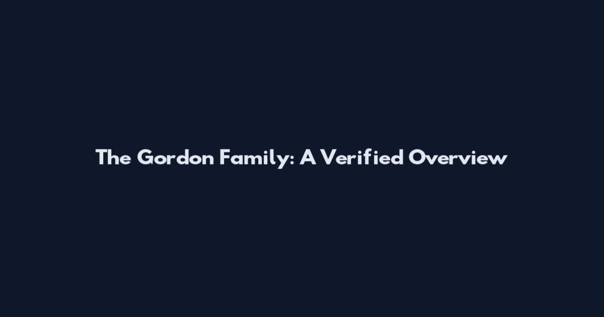 The Gordon Family: A Verified Overview