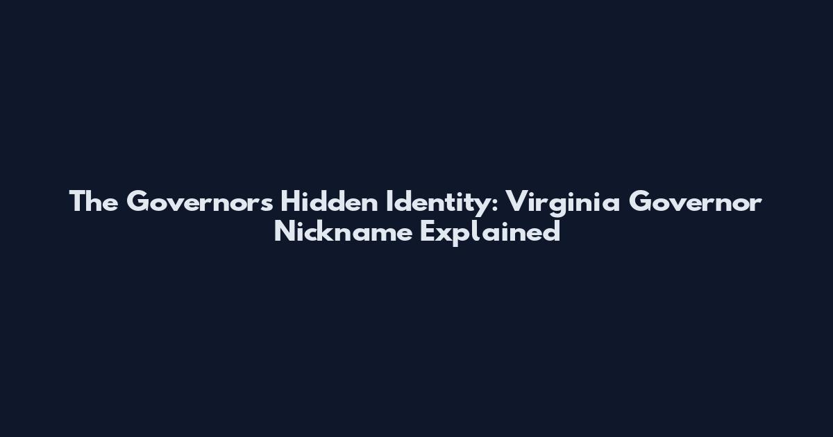 The Governor's Hidden Identity: Virginia Governor Nickname Explained