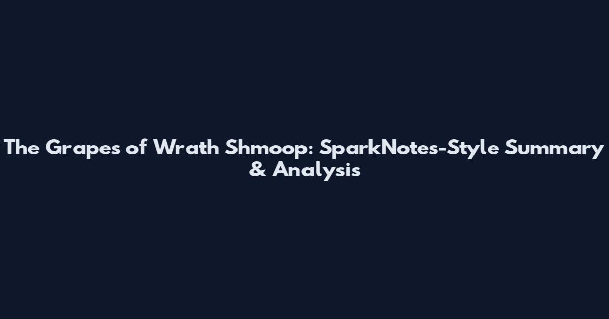 The Grapes of Wrath Shmoop: SparkNotes-Style Summary & Analysis