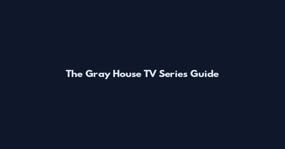 The Gray House TV Series Guide