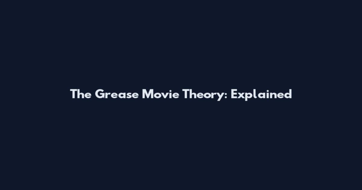 The Grease Movie Theory: Explained