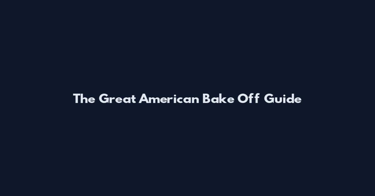 The Great American Bake Off Guide
