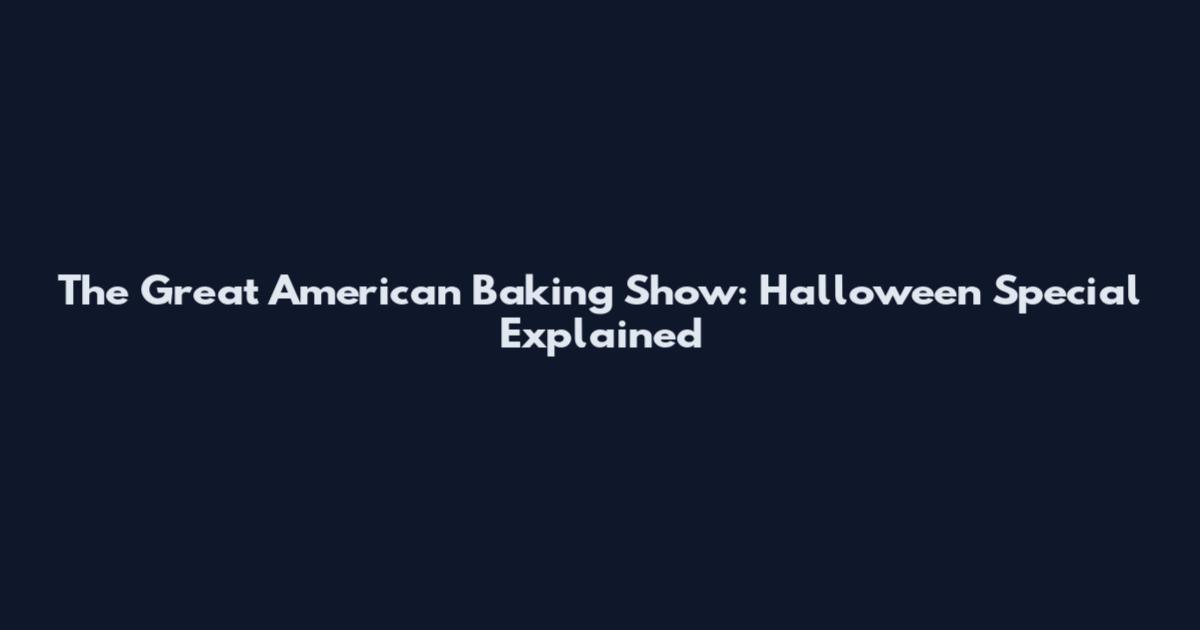The Great American Baking Show: Halloween Special Explained