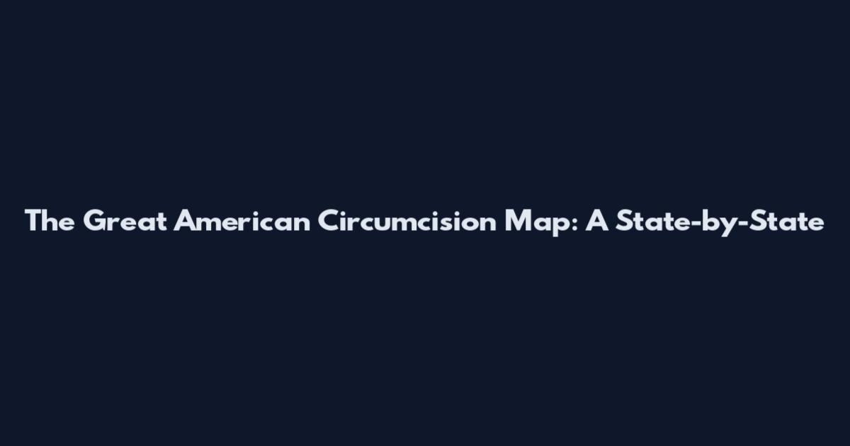 The Great American Circumcision Map: A State-by-State