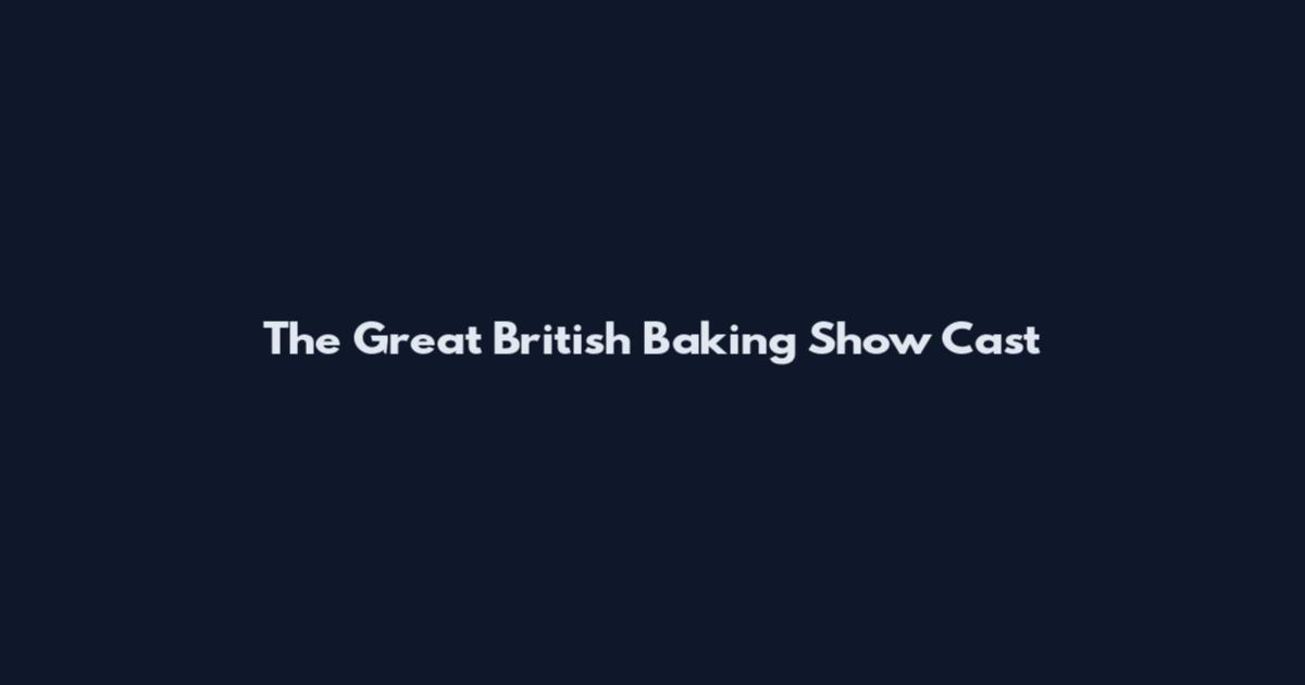 The Great British Baking Show Cast