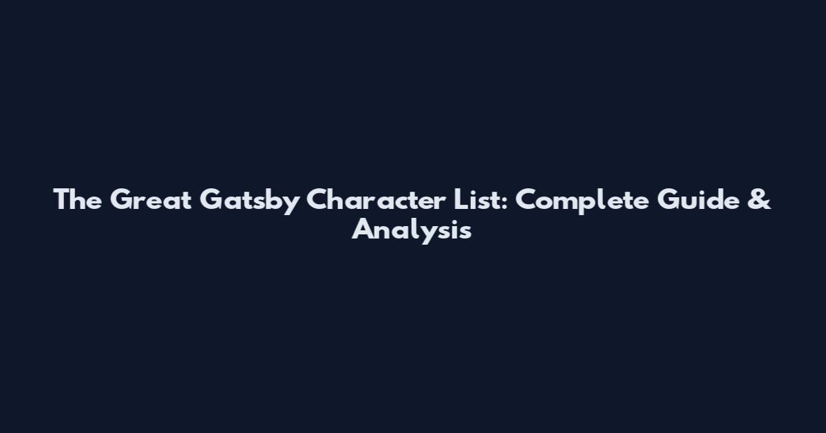 The Great Gatsby Character List: Complete Guide & Analysis