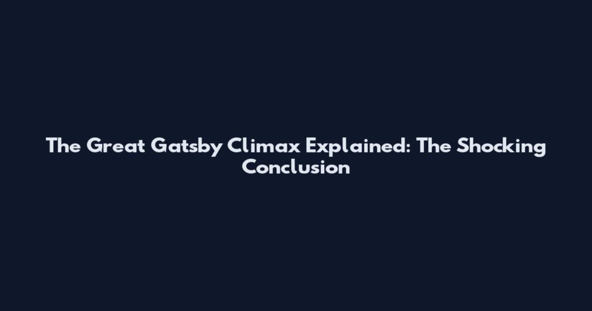 The Great Gatsby Climax Explained: The Shocking Conclusion