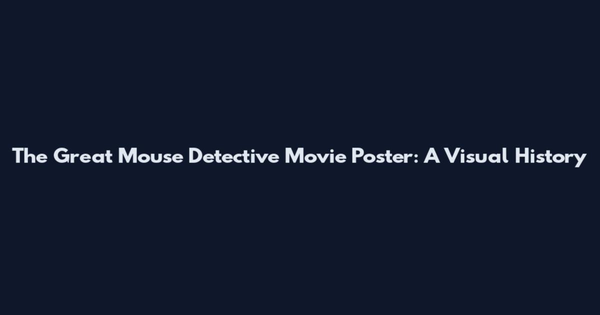 The Great Mouse Detective Movie Poster: A Visual History