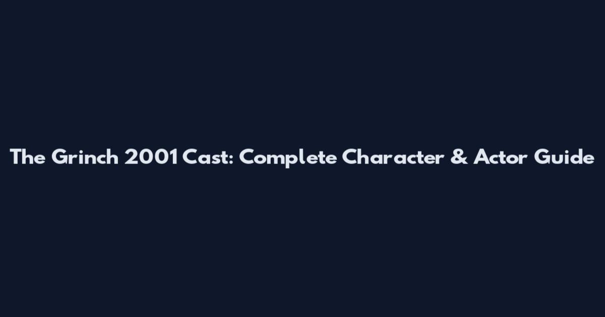 The Grinch 2001 Cast: Complete Character & Actor Guide