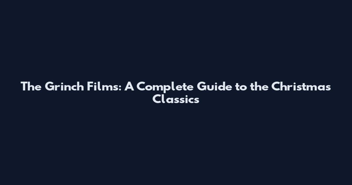 The Grinch Films: A Complete Guide to the Christmas Classics