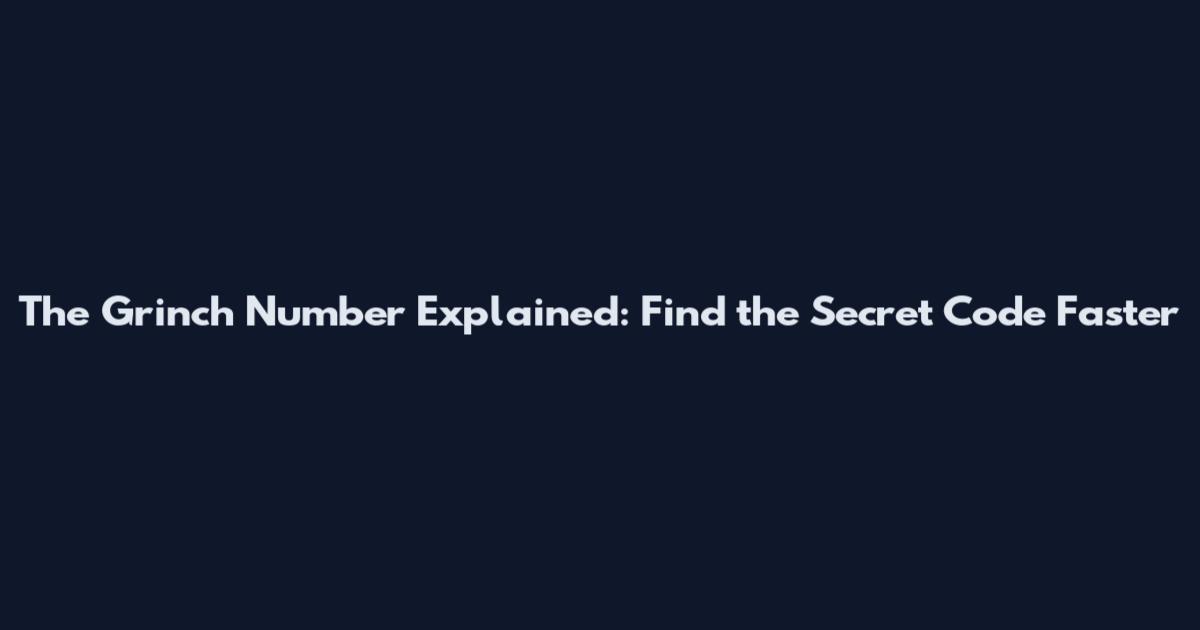 The Grinch Number Explained: Find the Secret Code Faster