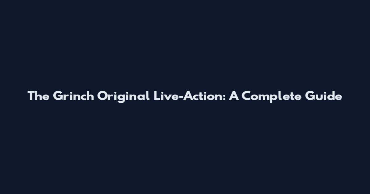 The Grinch Original Live-Action: A Complete Guide