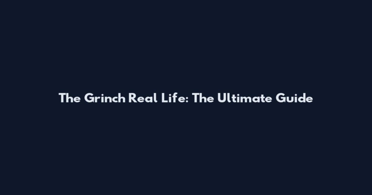 The Grinch Real Life: The Ultimate Guide