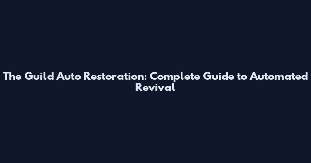 The Guild Auto Restoration: Complete Guide to Automated Revival
