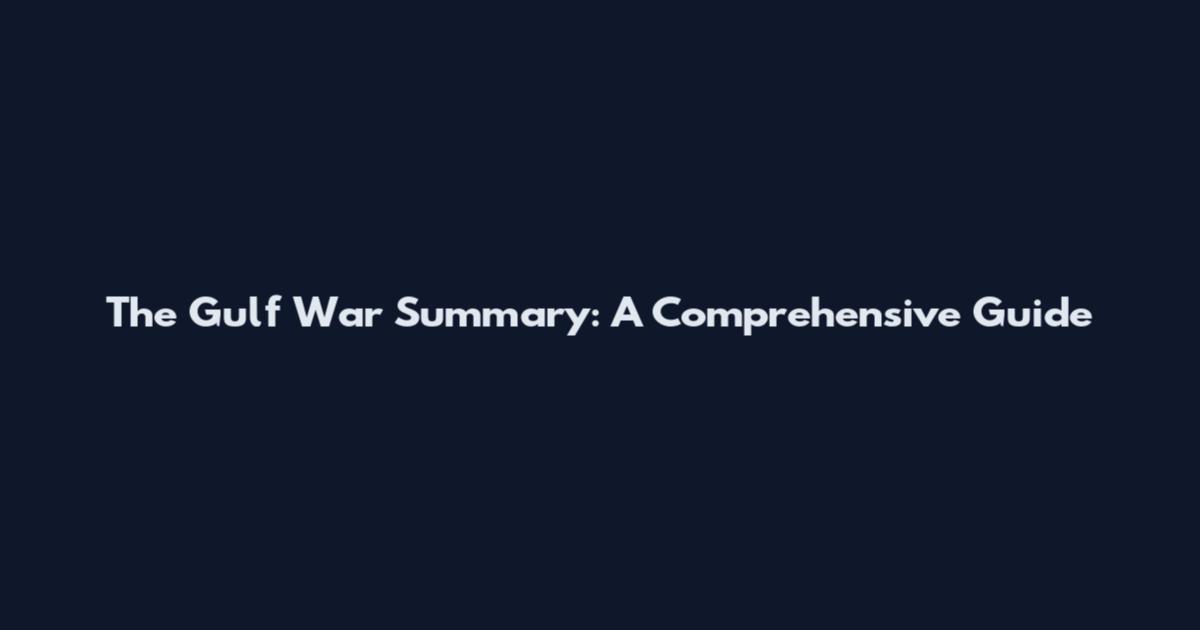 The Gulf War Summary: A Comprehensive Guide