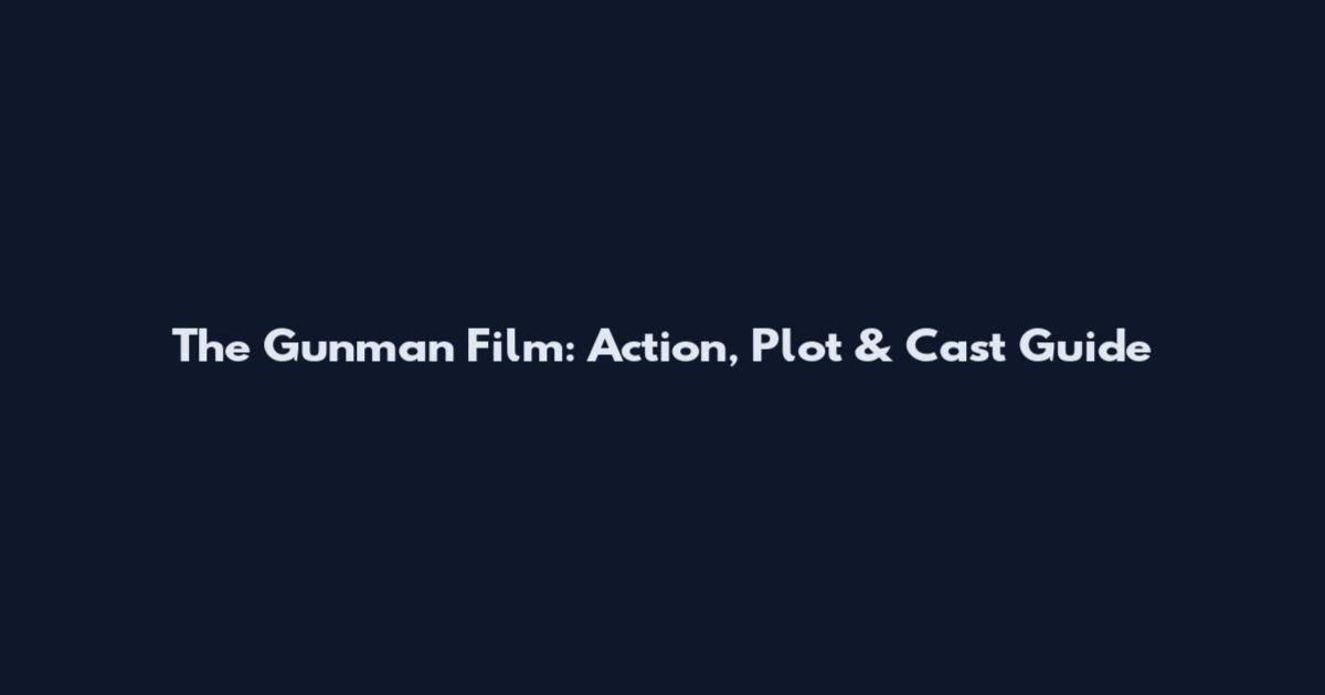 The Gunman Film: Action, Plot & Cast Guide