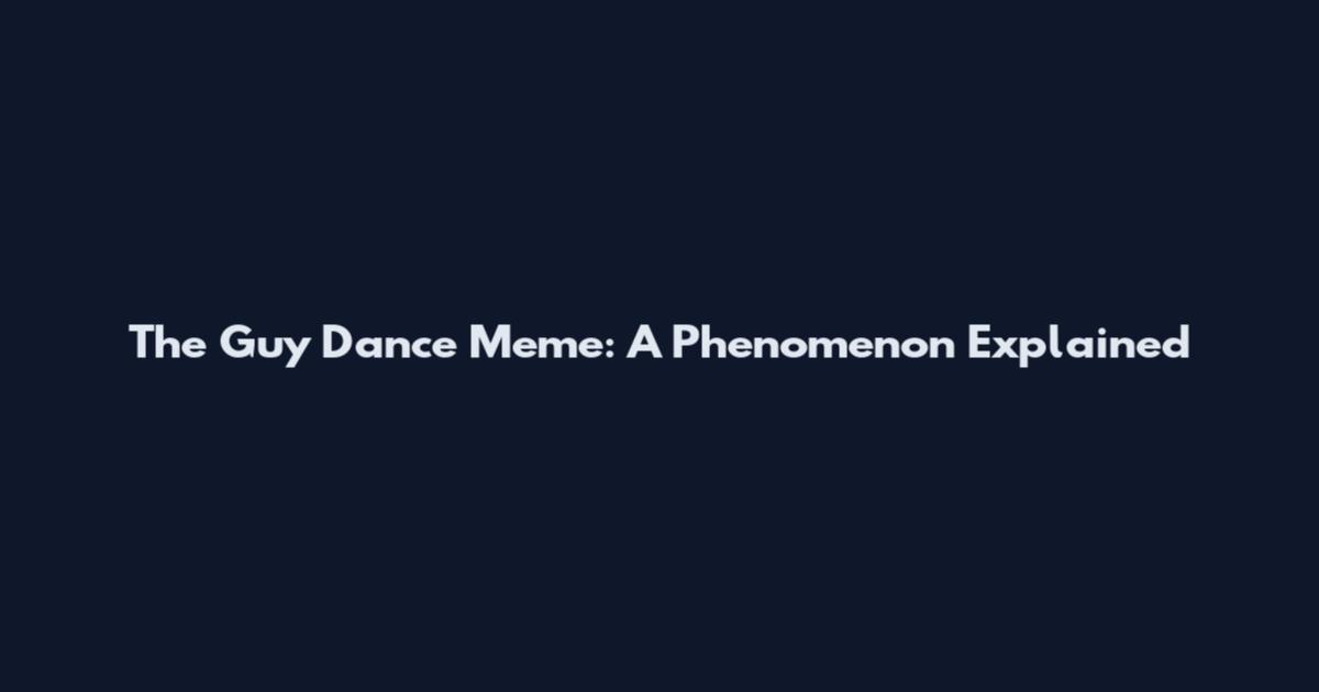 The Guy Dance Meme: A Phenomenon Explained