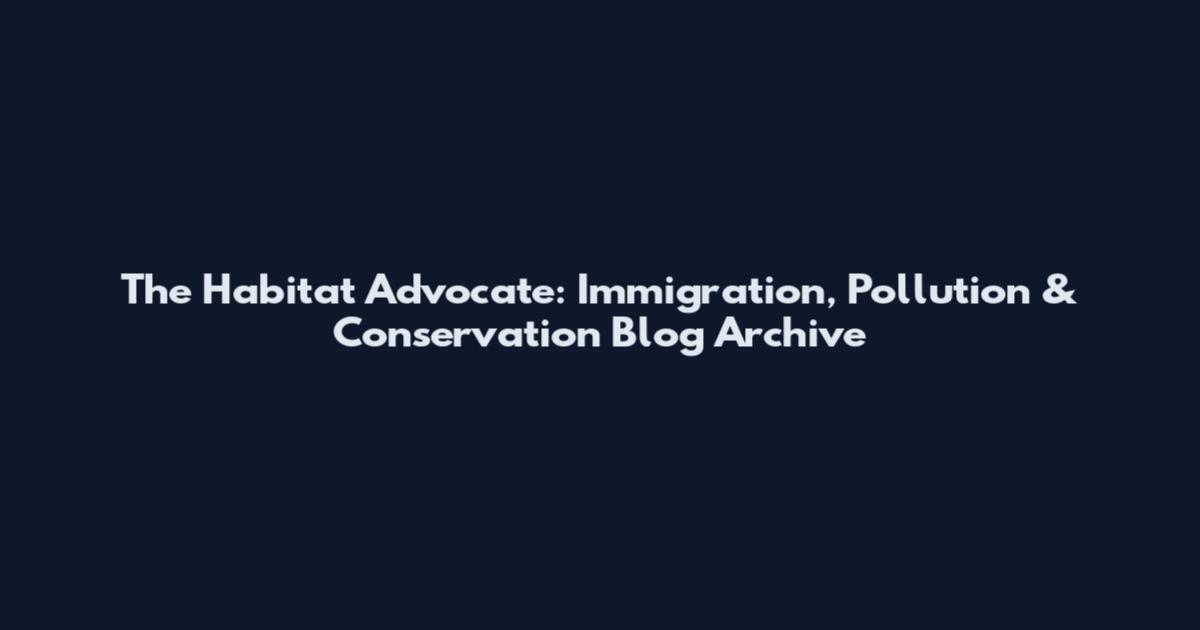 The Habitat Advocate: Immigration, Pollution & Conservation Blog Archive