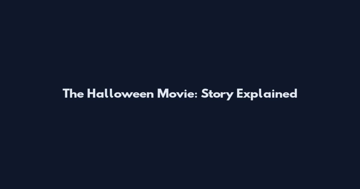 The Halloween Movie: Story Explained