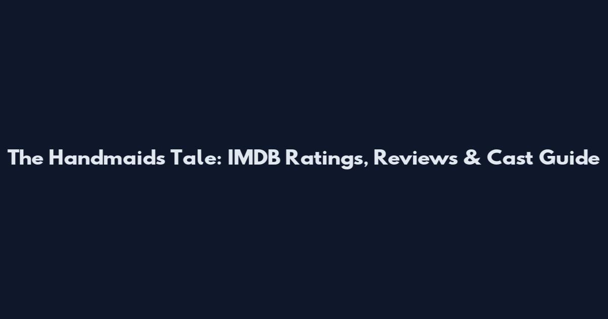 The Handmaid's Tale: IMDB Ratings, Reviews & Cast Guide