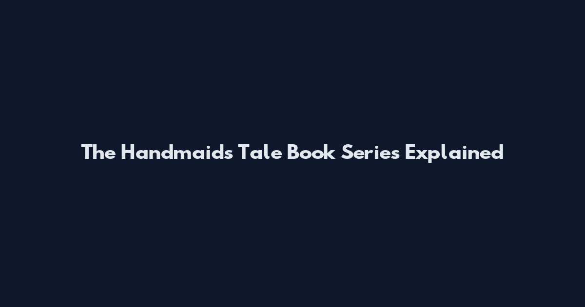 The Handmaid's Tale Book Series Explained