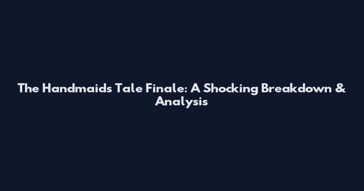 The Handmaid's Tale Finale: A Shocking Breakdown & Analysis
