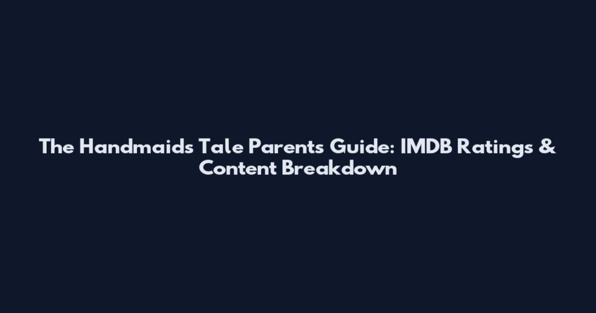 The Handmaid's Tale Parents Guide: IMDB Ratings & Content Breakdown