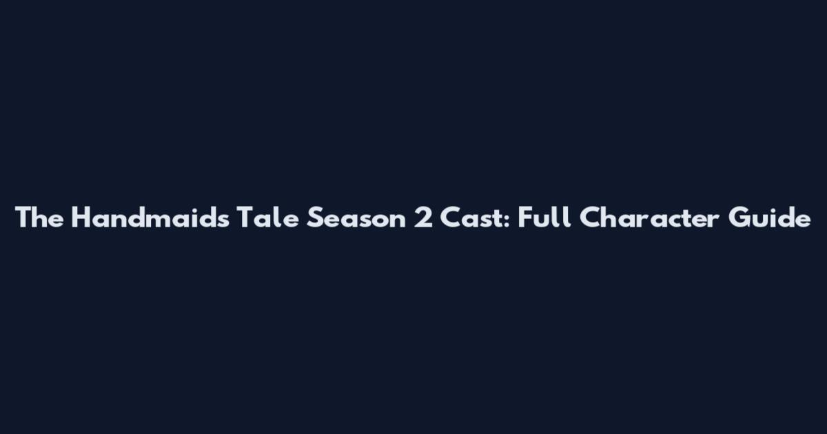 The Handmaid's Tale Season 2 Cast: Full Character Guide