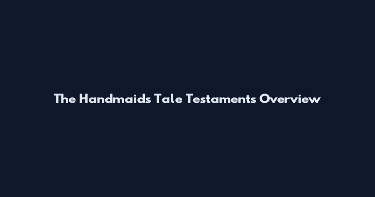 The Handmaid's Tale Testaments Overview