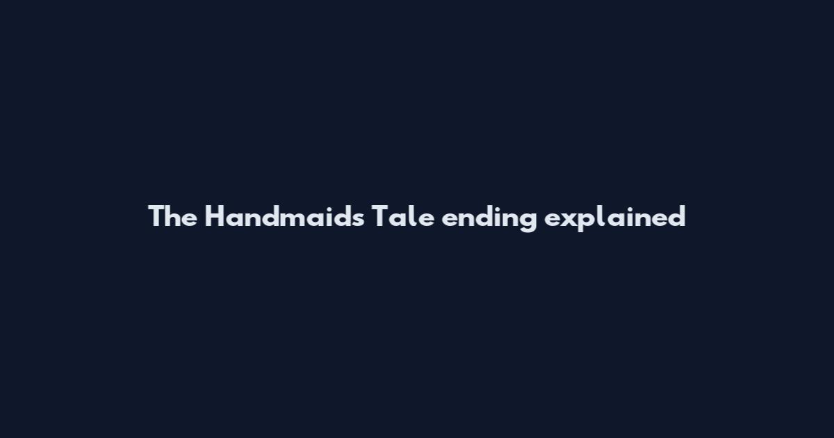 The Handmaid's Tale ending explained