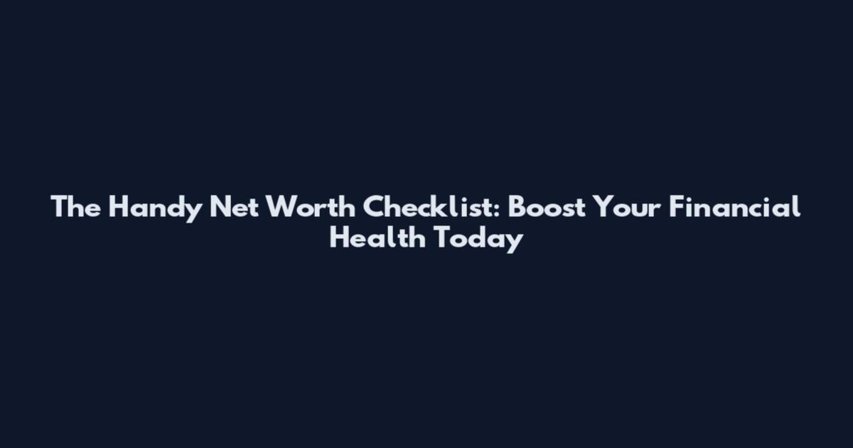 The Handy Net Worth Checklist: Boost Your Financial Health Today