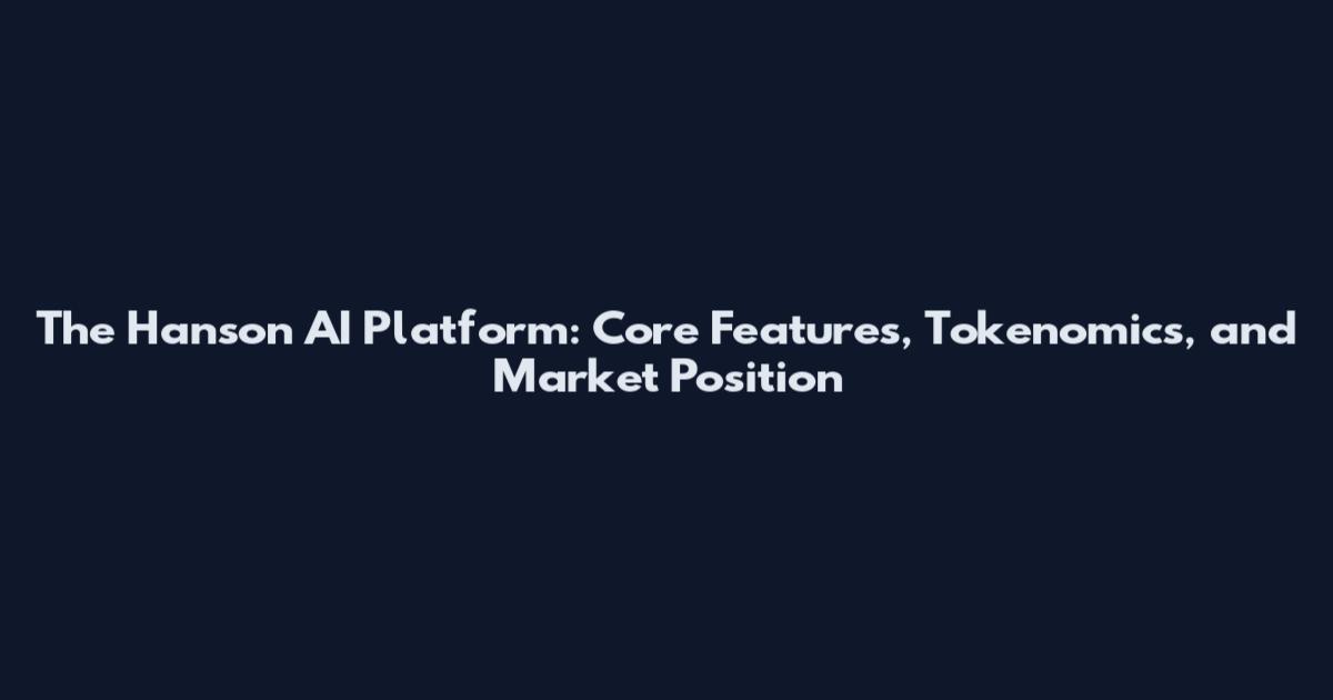 The Hanson AI Platform: Core Features, Tokenomics, and Market Position