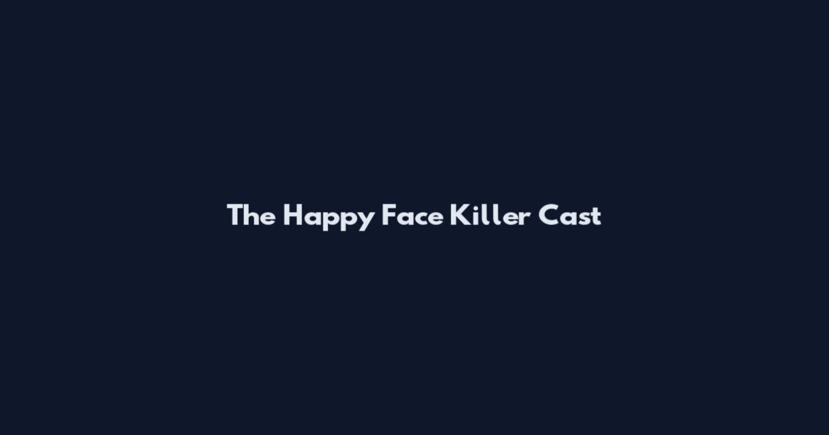 The Happy Face Killer Cast
