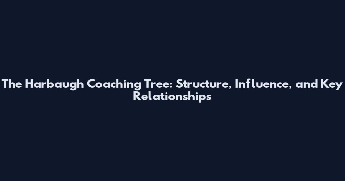 The Harbaugh Coaching Tree: Structure, Influence, and Key Relationships