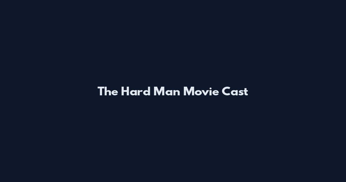 The Hard Man Movie Cast