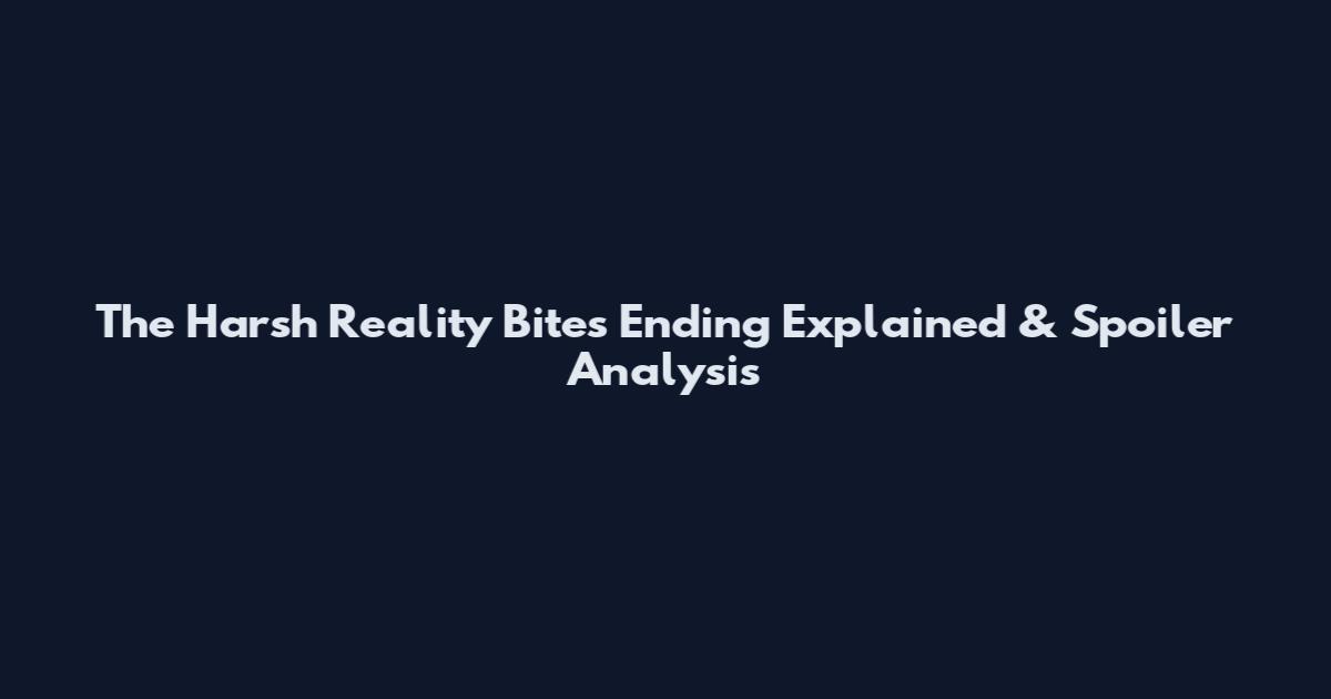 The Harsh Reality Bites Ending Explained & Spoiler Analysis