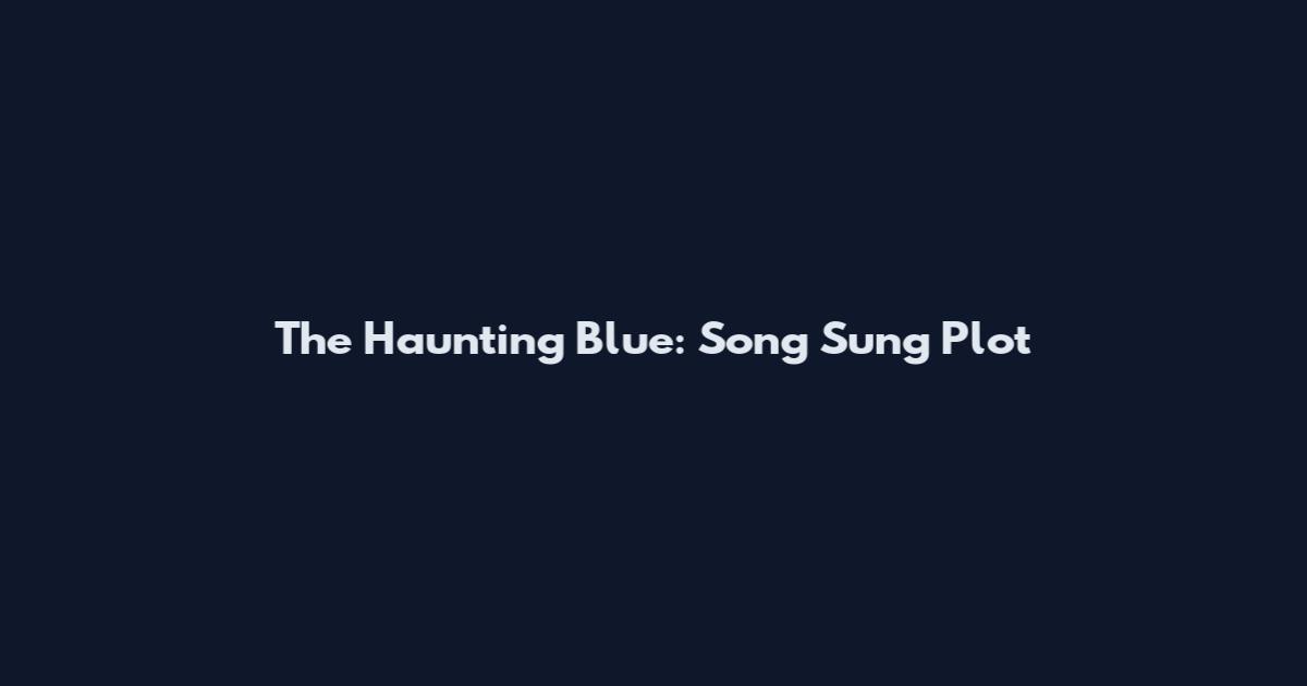 The Haunting Blue: Song Sung Plot