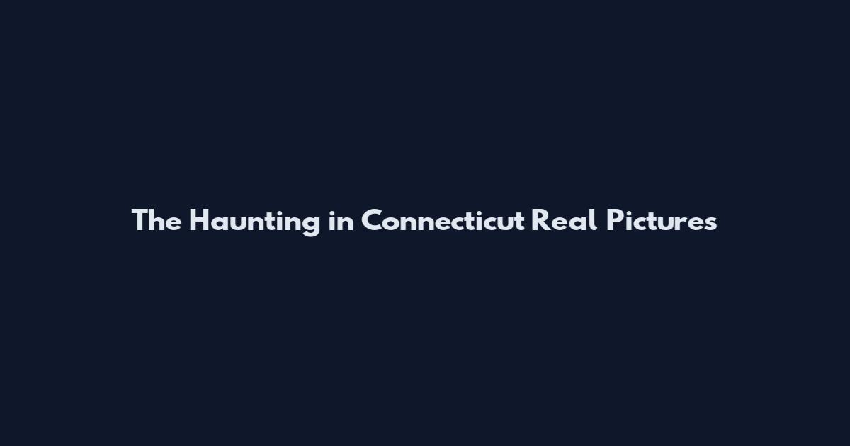 The Haunting in Connecticut Real Pictures