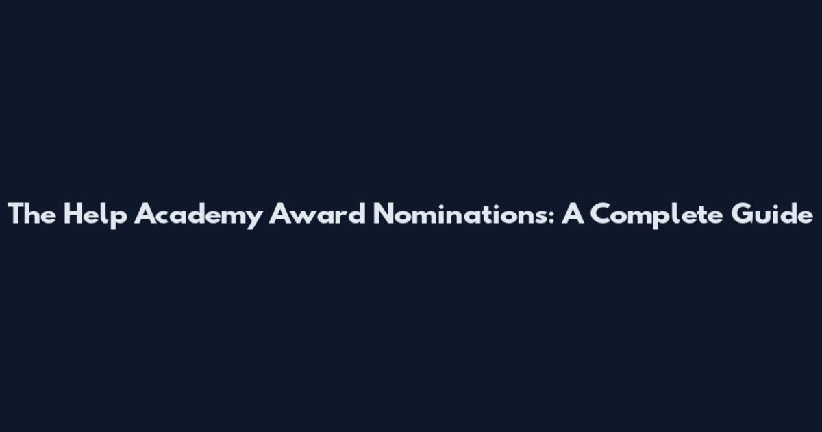 The Help Academy Award Nominations: A Complete Guide