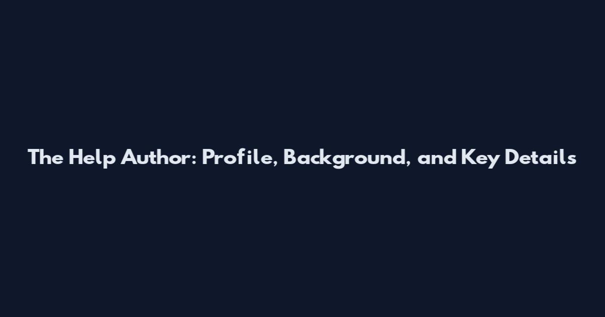 The Help Author: Profile, Background, and Key Details