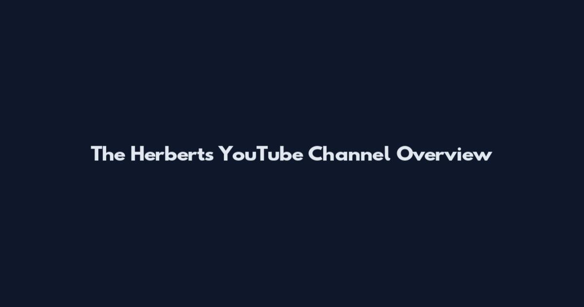 The Herberts YouTube Channel Overview