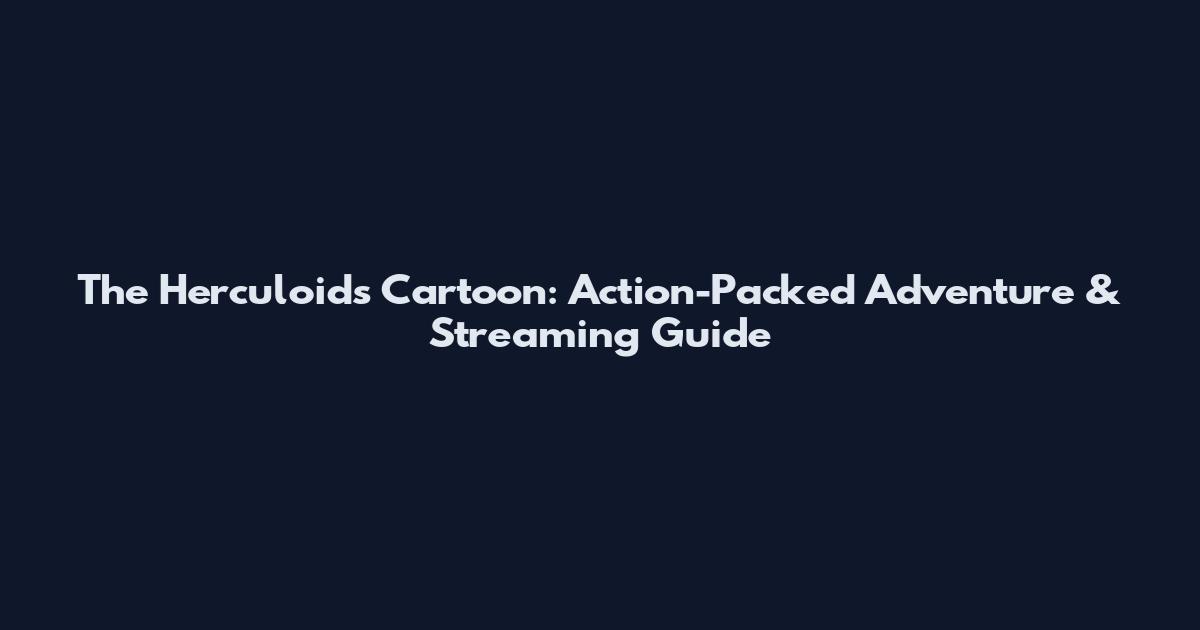 The Herculoids Cartoon: Action-Packed Adventure & Streaming Guide