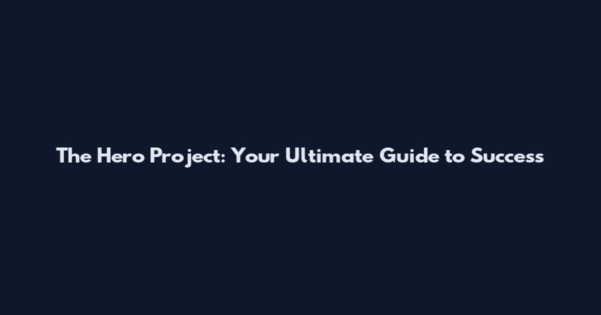 The Hero Project: Your Ultimate Guide to Success