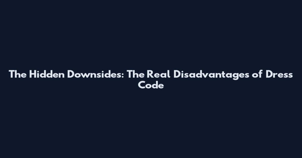 The Hidden Downsides: The Real Disadvantages of Dress Code