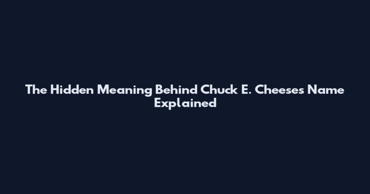 The Hidden Meaning Behind Chuck E. Cheese's Name Explained