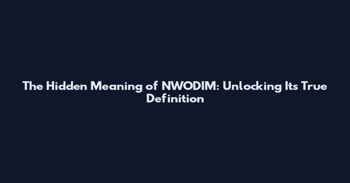 The Hidden Meaning of NWODIM: Unlocking Its True Definition