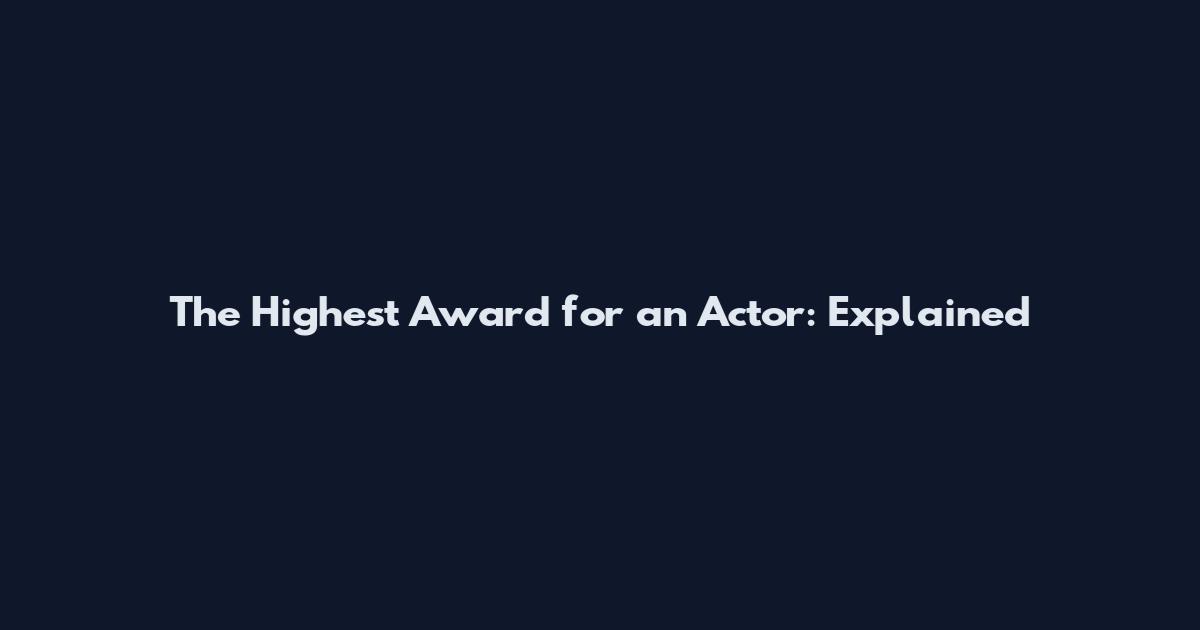 The Highest Award for an Actor: Explained